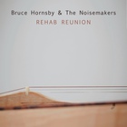Bruce Hornsby & The Noisemakers - Rehab Reunion