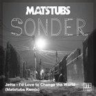 I'd Love To Change The World (Matstubs Remix) (CDS)