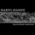 Daryl Hance - Hallowed Ground
