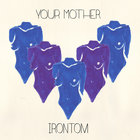 Irontom - Your Mother (CDS)