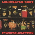 Lubricated Goat - Psychedelicatessen