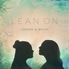 Lennon & Maisy - Lean On (CDS)