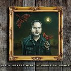 Austin Lucas - Between The Moon & The Midwest
