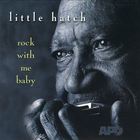 Little Hatch - Rock With Me Baby