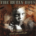 Bully Boys - Be Careful What You Wish For