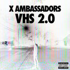 X Ambassadors - Vhs 2.0