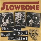 Slowbone - The Real Rock & Roll Swindle!