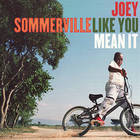 Joey Sommerville - Like You Mean It