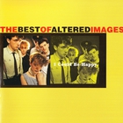 Altered Images - I Could Be Happy: The Best Of Altered Images