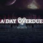 A Day Overdue - Secrets