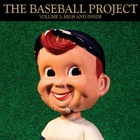 The Baseball Project - Vol. 2: High And Inside