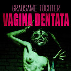 Grausame Töchter - Vagina Dentata (Limited Edition) CD1