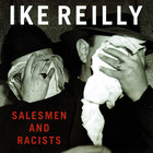 Ike Reilly - Salesmen And Racists