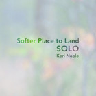 Softer Place To Land (Solo)