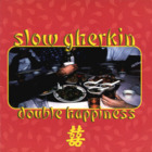 Slow Gherkin - Double Happiness