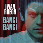 Iwan Rheon - Bang! Bang! (EP)