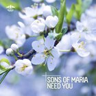 Sons Of Maria - Need You (CDS)