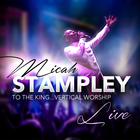 Micah Stampley - To The King - Vertical Worship