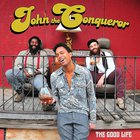 John The Conqueror - The Good Life (Vinyl)