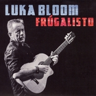 Luka Bloom - Frugalisto