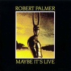 Robert Palmer - Maybe It's Live (Remastered 1993)
