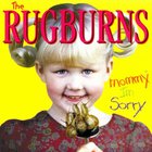 Rugburns - Mommy Im Sorry