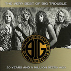 Big Trouble - The Very Best Of: 20 Years And A Million Beers Ago