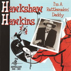 Hawkshaw Hawkins - I'm A Rattlesnakin' Daddy