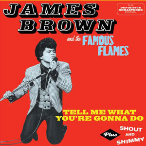Tell Me What You're Gonna Do Plus Shout And Shimmy (With The Famous Flames)