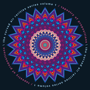 The Curved Air Rarities Series Vol 1: Tapestry Of Propositions