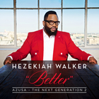 Hezekiah Walker - Better - Azusa The Next Generation 2