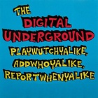Digital underground - Playwutchyalike, Addwhoyalike, Reportwhenyalike (EP)
