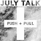 July Talk - Push + Pull (CDS)