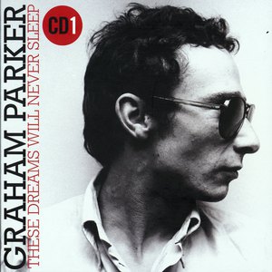 These Dreams Will Never Sleep: The Best Of Graham Parker 1976-2015 CD1