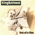 Kingbathmat - Son Of A Nun