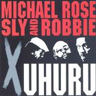 Michael Rose - X Uhuru (With Sly & Robbie)