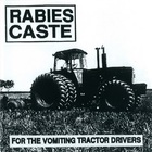 Rabies Caste - For The Vomiting Tractor Drivers