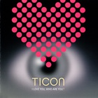 Ticon - I Love You, Who Are You? CD1