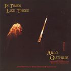 Arlo Guthrie - In Times Like These