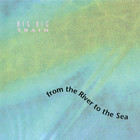 Big Big Train - From The River To The Sea