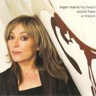 Inger Marie Gundersen - My Heart Would Have A Reason