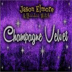Jason Elmore & Hoodoo Witch - Champagne Velvet