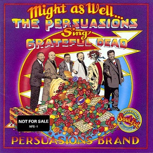 Might As Well... The Persuasions Sing Grateful Dead