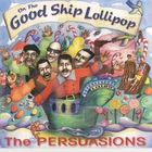 The Persuasions - On The Good Ship Lollipop