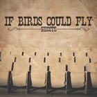 If Birds Could Fly - Ghosts