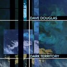 Dave Douglas - Dark Territory