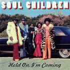 The Soul Children - Hold On, I'm Coming