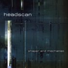 Headscan - Shaper And Mechanist