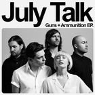 July Talk - Guns + Ammunition