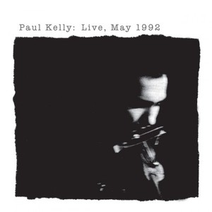 Paul Kelly: Live, May 1992 CD1
